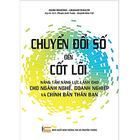 Chuyển Đổi Số Đến Cốt Lõi - Nâng Tầm Năng Lực Lãnh Đạo Cho Ngành Nghề, Doanh Nghiệp và Chính Bản Thân Bạn - Mark Raskino & Graham Waller - (bìa mềm)