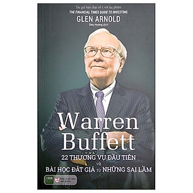 Warren Buffett: 22 Thương Vụ Đầu Tiên Và Bài Học Đắt Giá Từ Những Sai Lầm
