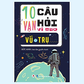 Sách - 10 Vạn Câu Hỏi Vì Sao - Vũ Trụ  - Huy Hoàng