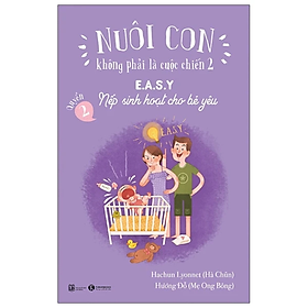 Sách - Nuôi Con Không Phải Là Cuộc Chiến 2 - E.A.S.Y - Nếp Sinh Hoạt Cho Bé Yêu (Tái Bản 2021) - nhiều tác giả - NXB Lao Động