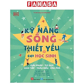 Sách - Kỹ Năng Sống Thiết Yếu Cho Học Sinh - Giải Pháp, Tư Duy, Giao Tiếp, Thấu Hiểu, Ứng Phó
