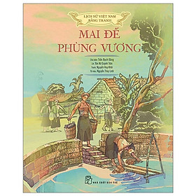 Lịch sử Việt Nam bằng tranh: Mai đế - Phùng vương (Bản màu, bìa cứng)
