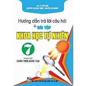 Sách - Hướng Dẫn Trả Lời Câu Hỏi Và Bài Tập Khoa Học Tự Nhiên Lớp 7 - Dùng Kèm SGK Chân Trời Sáng Tạo - Hồng Ân
