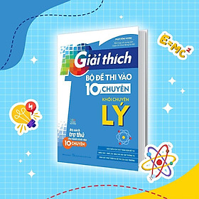 Sách - Giải Thích Bộ Đề Thi Vào 10 Chuyên - Khối Chuyên Lý - Megabook
