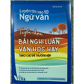 Sách - Tuyển chọn bài nghị luận văn học hay theo chủ đề thường gặp