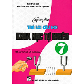 Sách tham khảo- Hướng Dẫn Trả Lời Câu Hỏi Khoa Học Tự Nhiên 7 (Dùng Kèm SGK Kết Nối Tri Thức Với Cuộc Sống)_HA