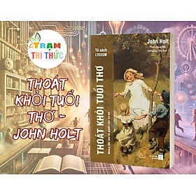Thoát khỏi tuổi thơ - John Holt - Nhà xuất bản Dân Trí