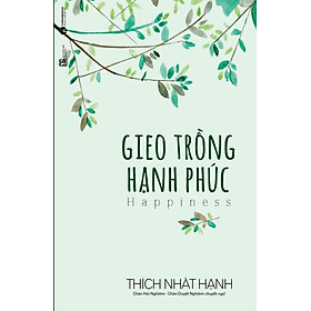 Gieo Trồng Hạnh Phúc (Tái Bản)