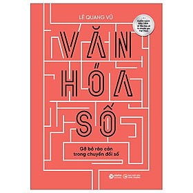 Văn Hoá Số - Gỡ Bỏ Rào Cản Trong Chuyển Đổi Số - Lê Quang Vũ - Nhà xuất bản Công Thương