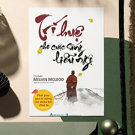 Trí Huệ Cho Cuộc Sống Liễu Ngộ