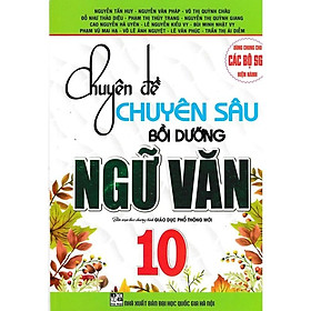 Sách - Chuyên Đề Chuyên Sâu Bồi Dưỡng Ngữ Văn Lớp 10 - Dùng Chung Các Bộ Sgk Hiện Hành - Hồng Ân