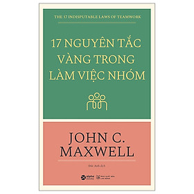 17 Nguyên Tắc Vàng Trong Làm Việc Nhóm (Tái Bản 2018) (Quà Tặng: Tickbook phiên bản happy)