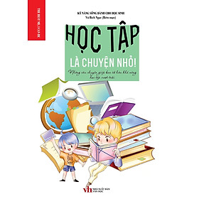 Sách - Kỹ Năng Sống Dành Cho Học Sinh - Học Tập Là Chuyện Nhỏ - Khang Việt Book