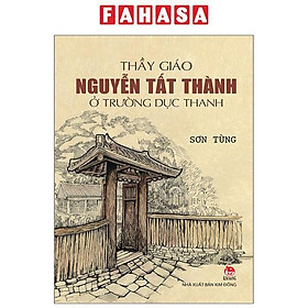 Sách - Thầy Giáo Nguyễn Tất Thành Ở Trường Dục Thanh (Tái Bản 2025)