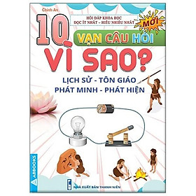 10 Vạn Câu Hỏi Vì Sao? - Lịch Sử - Tôn Giáo - Phát Minh - Phát Hiện