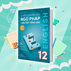 Sách - Luyện Chuyên Sâu Ngữ Pháp Và Bài Tập Tiếng Anh 12 - Megabook