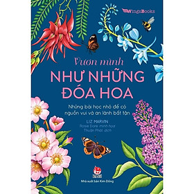 Sách - Vươn Mình Như Những Đoá Hoa - Những Bài Học Nhỏ Để Có Nguồn Vui Và An Lành Bất Tận - Kim Đồng