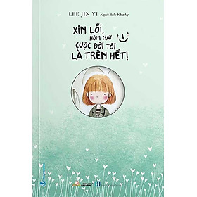 Xin Lỗi, Hôm Nay Cuộc Đời Tôi Là Trên Hết!