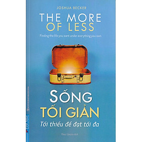 Sống Tối Giản - Tối Thiểu Để Đạt Được Tối Đa
