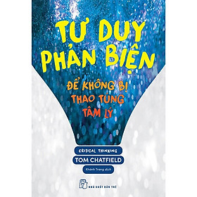 Tư Duy Phản Biện - Để Không Bị Thao Túng Tâm Lý