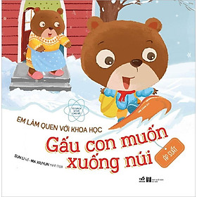 Em Làm Quen Với Khoa Học - Gấu Con Muốn Xuống Núi