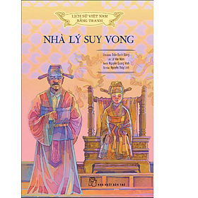 LỊCH SỬ VIỆT NAM BẰNG TRANH MÀU, BÌA CỨNG – NHÀ LÝ SUY VONG
