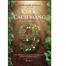Sách Cuộc Cách mạng thứ chín – Nền nông nghiệp sẽ tiến hóa ra sao trong kỷ nguyên mới ?