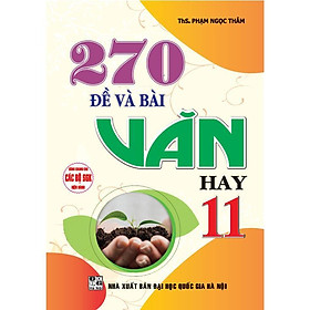 Sách - 270 Đề Và Bài Văn Hay Lớp 11 - Dùng Chung Cho Các Bộ SGK Hiện Hành - Hồng Ân