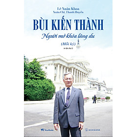 Bùi Kiến Thành - Người Mở Khoá Lãng Du (Hồi ký) (Tái Bản 2025)