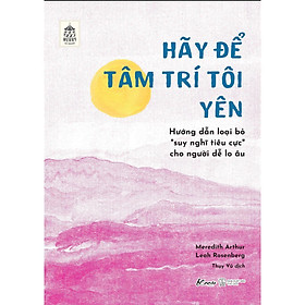 Hãy Để Tâm Trí Tôi Yên Hướng Dẫn Loại Bỏ “Suy Nghĩ Tiêu Cực” Cho Người Dễ Lo Âu - Bản Quyền