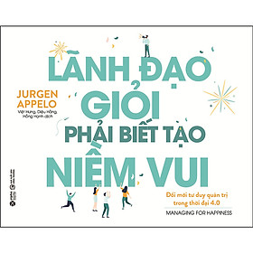 Trạm Đọc | Lãnh Đạo Giỏi Phải Biết Tạo Niềm Vui (Tái Bản)