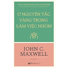 17 Nguyên Tắc Vàng Trong Làm Việc Nhóm
