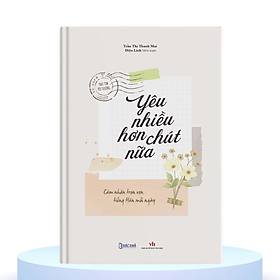 Sách - Yêu Nhiều Hơn Chút Nữa: Cảm Nhận Tiếng Hán Mỗi Ngày Song Ngôn Ngữ Trung-Việt - Nhiều tác giả - NXB Thế Giới - Bác Nhã