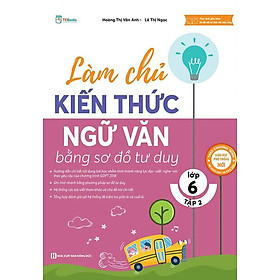 Làm Chủ Kiến Thức Ngữ Văn Bằng Sơ Đồ Tư Duy - Lớp 6 Tập 2