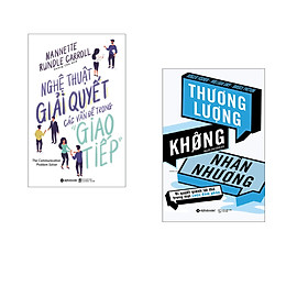 Combo 2 cuốn sách: Nghệ Thuật Giải Quyết Các Vấn Đề Trong Giao Tiếp + Thương Lượng Không Nhân Nhượng