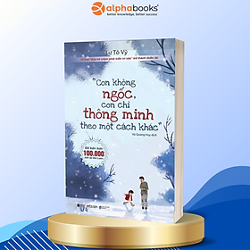 Sách Con không ngốc,con chỉ thông minh theo một cách khác - Alphabooks - BẢN QUYỀN