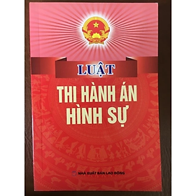 Luật thi hành án Hình sự -  Nhiều tác giả - NXB Lao động