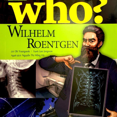 Who? Chuyện Kể Về Danh Nhân Thế Giới - Wilhelm Roentgen (Tái Bản 2023)