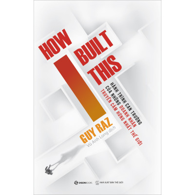 How I Built This - Hành Trình Can Trường Của Những Doanh Nhân Truyền Cảm Hứng Nhất Thế Giới - xây dựng được đế chế của riêng mình