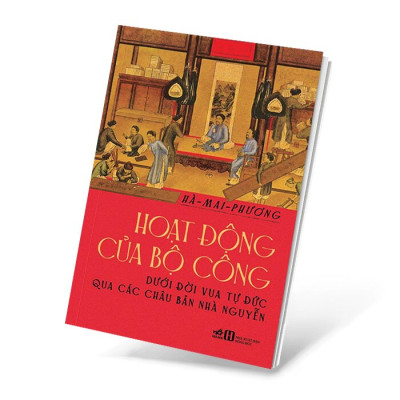 Hoạt Động Của Bộ Công Dưới Đời Vua Tự Đức Qua Các Châu Bản Nhà Nguyễn - Tặng kèm Sổ tay