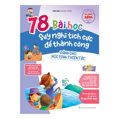 Sách: Rèn Luyện Kĩ Năng Sống Dành Cho Học Sinh - 78 Bài Học Suy Nghĩ Tích Cực Để Thành Công (Dành Cho Học Sinh Thiên Tài) - Tái Bản