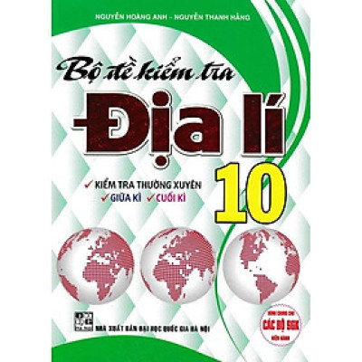Sách - Bộ Đề Kiểm Tra Địa Lí Lớp 10 - Kiểm Tra Thường Xuyên, Giữa Kì, Cuối Kì - Dùng Chung Cho SGK Hiện Hành - Hồng Ân