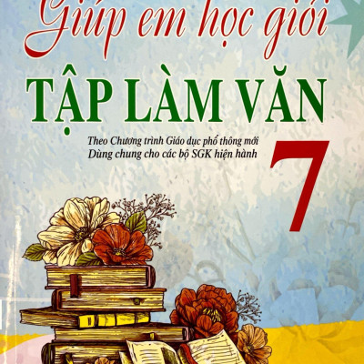 Giúp Em Giỏi Tập Làm Văn 7