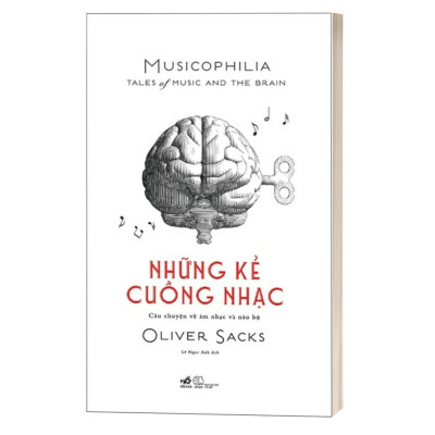 Những Kẻ Cuồng Nhạc Musicophilia - Câu Chuyện Về Âm Nhạc Và Não Bộ