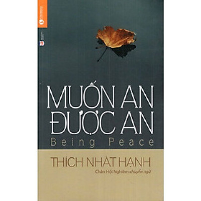 Muốn An Được An (Tái bản 2021) - Thích Nhất Hạnh, Trần Minh Luận