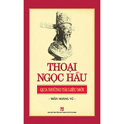 Thoại Ngọc Hầu - Qua Những Tài Liệu Mới (Tái Bản 2018)