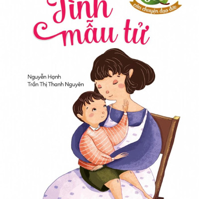 500 Câu Chuyện Đạo Đức - Tình Mẫu Tử (Tái Bản 2023)