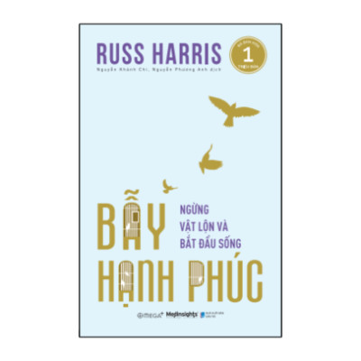Bẫy Hạnh Phúc - Ngừng Vật Lộn Và Bắt Đầu Sống (Russ Harris)