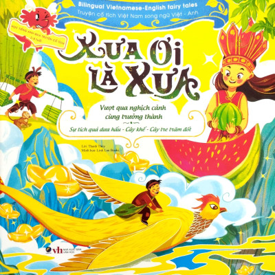Truyện Cổ Tích Việt Nam Chọn Lọc Song Ngữ Việt-Anh - Xưa Ơi Là Xưa - Sự Tích Cây Khế-Cây Tre Trăm Đốt-Sự Tích Dưa Hấu