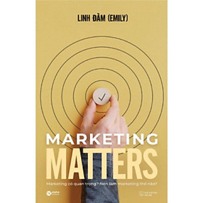 Marketing Matters - Marketing Có Quan Trọng? Nên Làm Marketing Thế Nào? - Bản Quyền